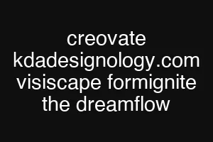 creovate kdadesignology.com visiscape formignite the dreamflow