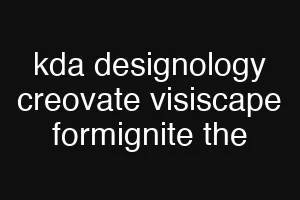 kda designology creovate visiscape formignite the